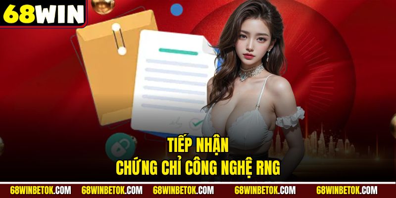Tiếp nhận chứng chỉ công nghệ RNG