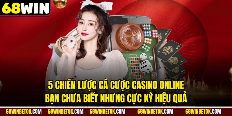 5 Chiến Lược Cá Cược Casino Online Bạn Chưa Biết Nhưng Cực Kỳ Hiệu Quả