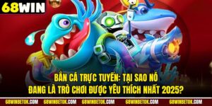 Bắn Cá Trực Tuyến: Tại Sao Nó Đang Là Trò Chơi Được Yêu Thích Nhất 2025?