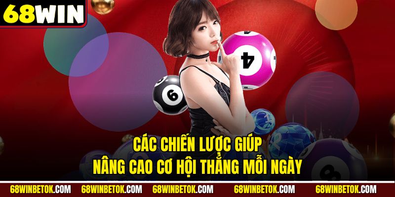 Các chiến lược giúp nâng cao cơ hội thắng mỗi ngày