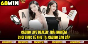 Casino Live Dealer: Trải Nghiệm Chơi Thực Tế Như Tại Casino Cao Cấp