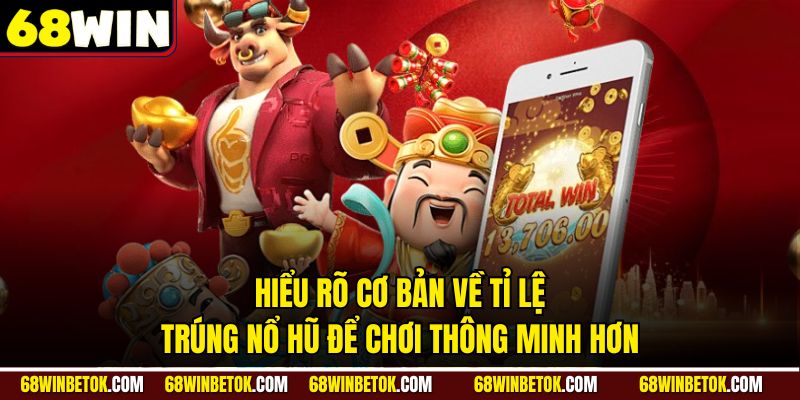 Hiểu rõ cơ bản về tỉ lệ trúng nổ hũ để chơi thông minh hơn
