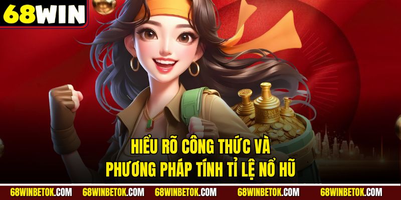 Hiểu rõ công thức và cách tính tỉ lệ trúng nổ hũ chi tiết