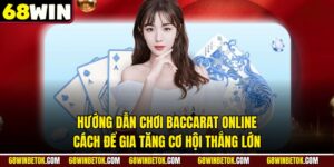 Hướng Dẫn Chơi Baccarat Online: Cách Để Gia Tăng Cơ Hội Thắng Lớn