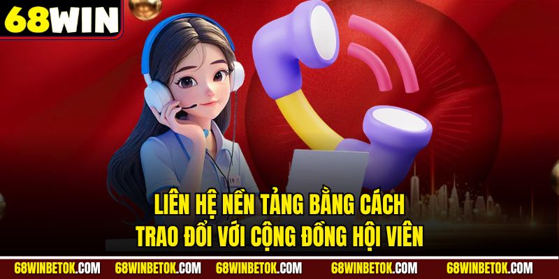 Liên hệ nền tảng bằng cách trao đổi với cộng đồng hội viên