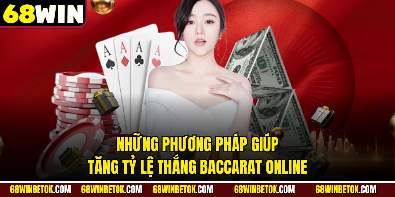Những phương pháp giúp tăng tỷ lệ thắng Baccarat Online