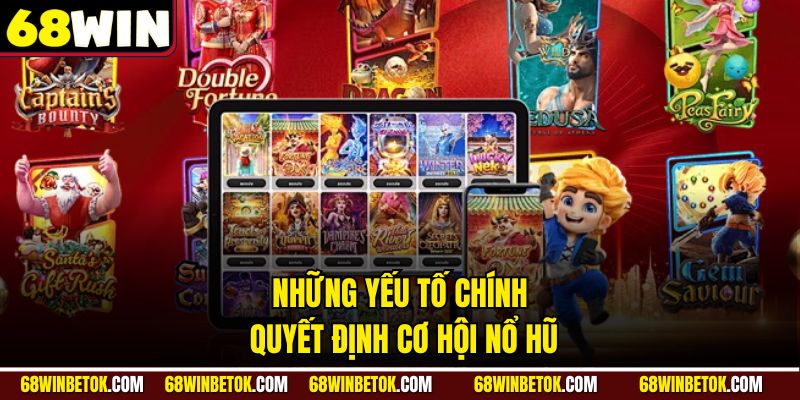 Những yếu tố chính quyết định cơ hội nổ hũ