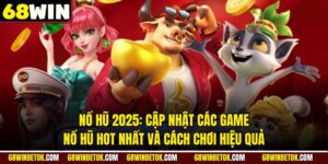 Nổ Hũ 2025: Cập Nhật Các Game Nổ Hũ Hot Nhất Và Cách Chơi Hiệu Quả