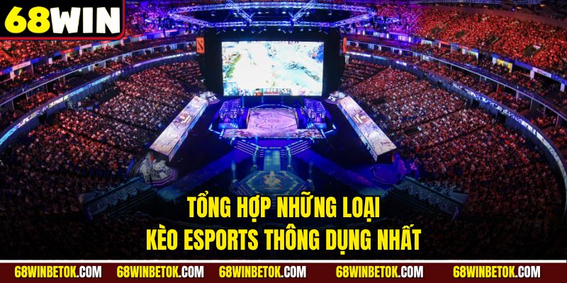 Tổng hợp những loại kèo eSports thông dụng nhất